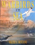 Warbirds of the Sea - A History of Aircraft Carriers & Carrier-Based Aircraft by MUSCIANO, Walter A.